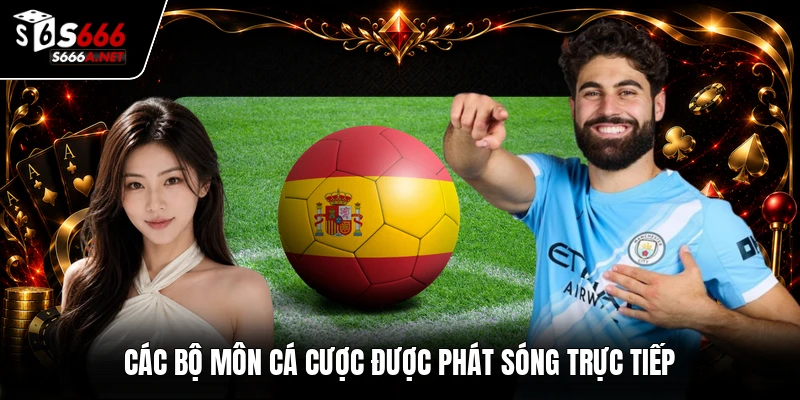Các bộ môn cá cược được phát sóng trực tiếp
