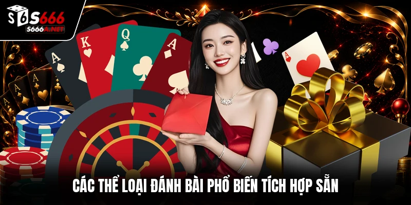 Các thể loại đánh bài phổ biến tích hợp sẵn