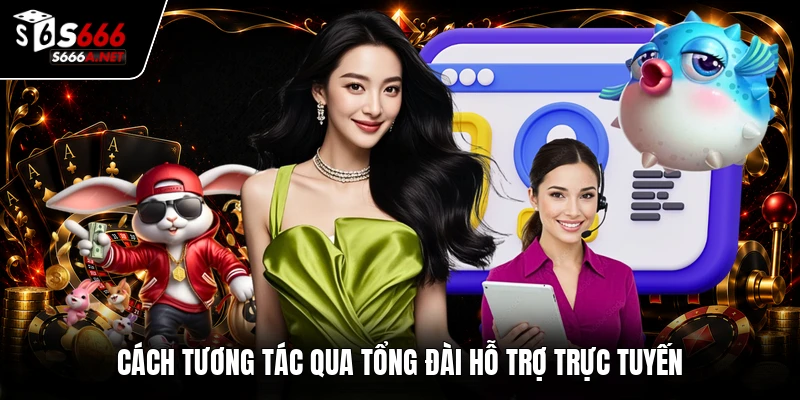 Cách tương tác qua tổng đài hỗ trợ trực tuyến