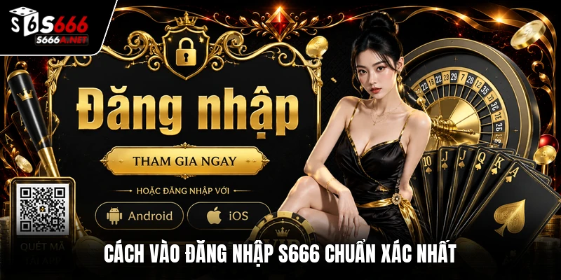 Cách vào đăng nhập S666 chuẩn xác nhất