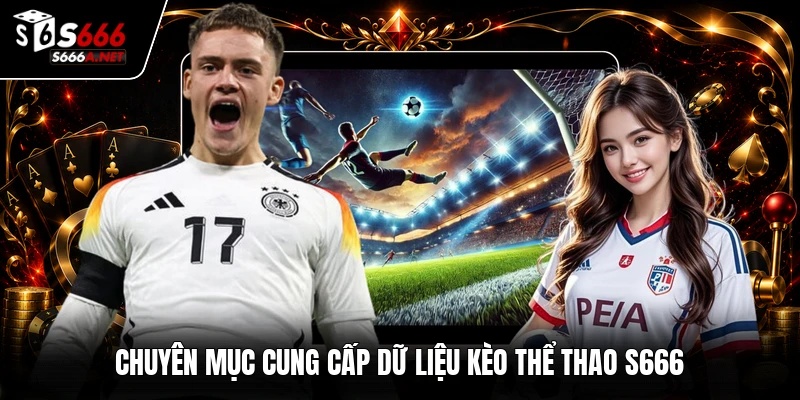 Chuyên mục cung cấp dữ liệu kèo thể thao S666