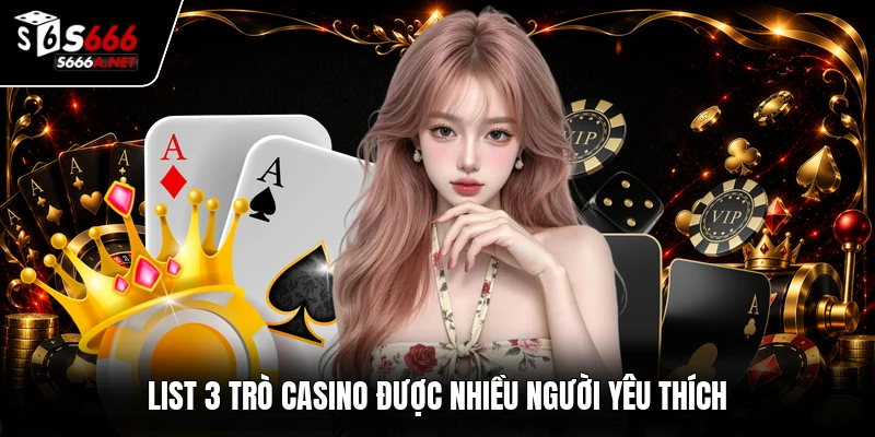 List 3 trò casino được nhiều người yêu thích