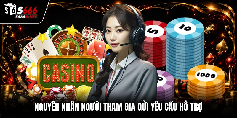 Nguyên nhân người tham gia gửi yêu cầu hỗ trợ