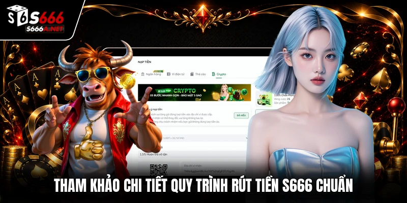 Tham khảo chi tiết quy trình rút tiền S666 chuẩn